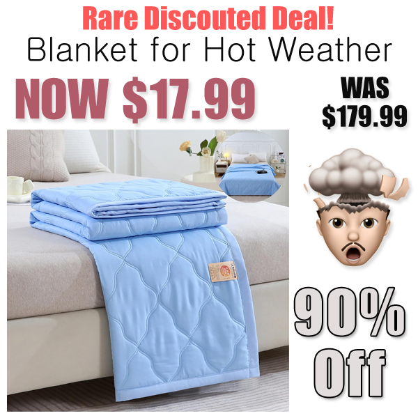 Blanket for Hot Weather Only $17.99 Shipped on Amazon (Regularly $179.99)