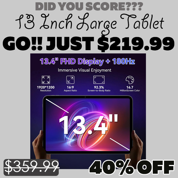 13 Inch Large Tablet Only $219.99 (Regularly $359.99)
