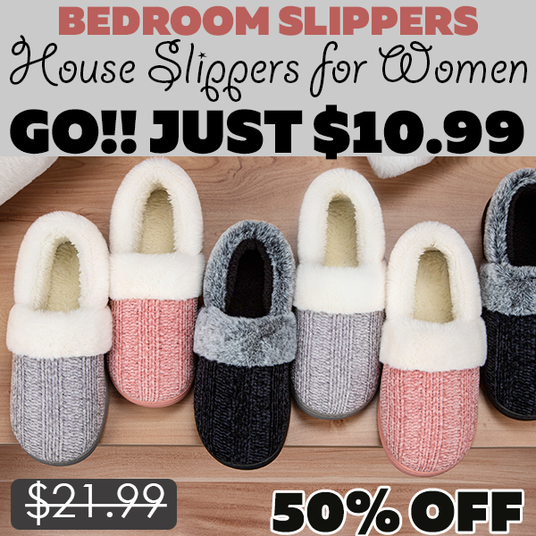 House Slippers for Women Only $10.99 (Regularly $21.99)