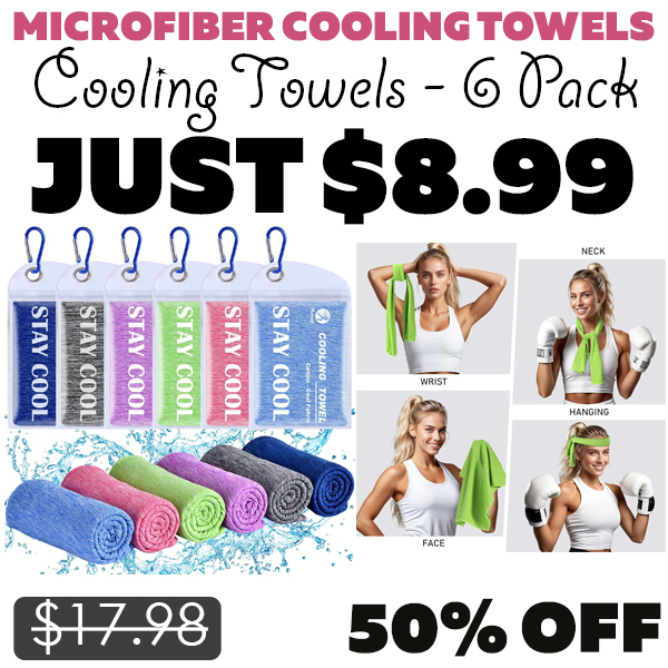 Cooling Towels - 6 Pack Only $8.99 (Regularly $17.98)