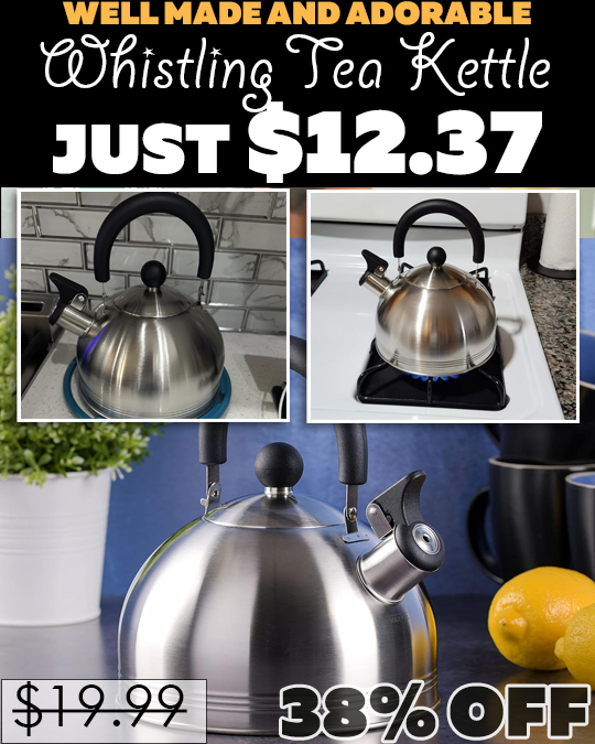 Whistling Tea Kettle Only $12.37 (Regularly $19.99)