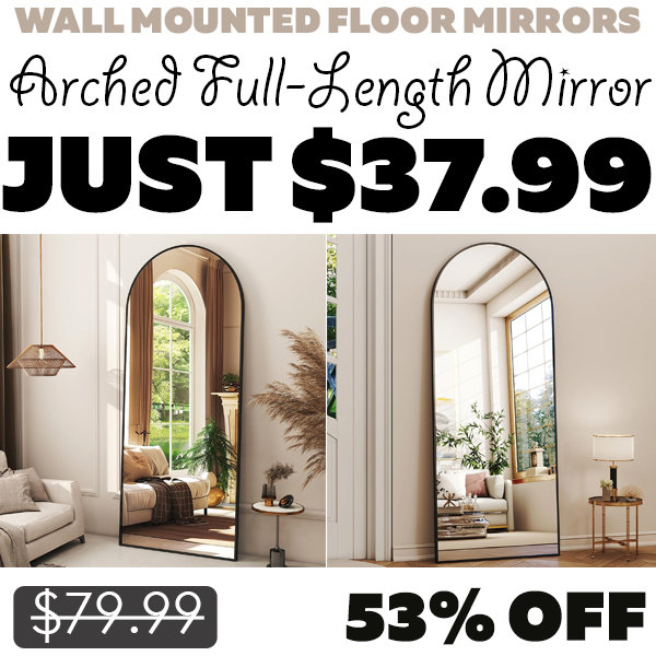 Arched Full-Length Mirror Only $37.99 (Regularly $79.99)